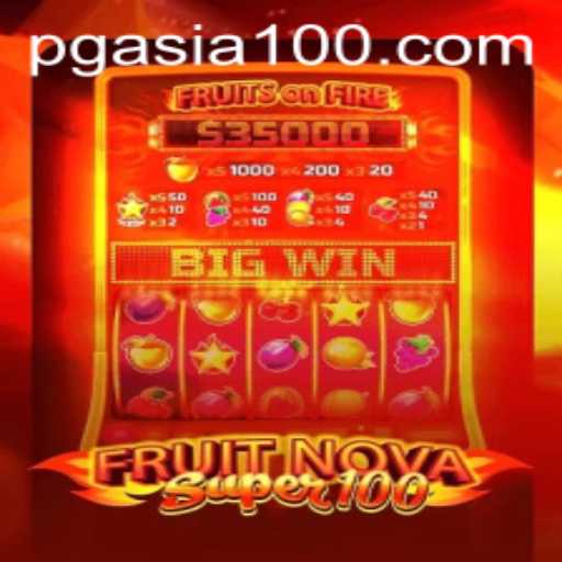 Unveiling FruitNovaSuper100 by PGasia - The Ultimate Gaming Experience